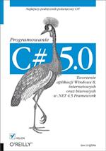 C# 5.0. Programowanie. Tworzenie aplikacji Windows 8, internetowych oraz biurowych w .NET 4.5 Framework