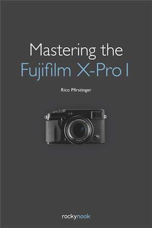 Mastering the Fujifilm X-Pro 1