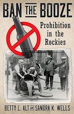 Ban the Booze: Prohibition in the Rockies 