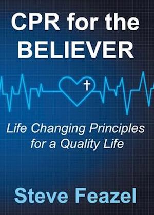 CPR for the Believer: Life Changing Principles for a Quality Life