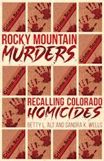 Rocky Mountain Murders: Recalling Colorado Homicides 