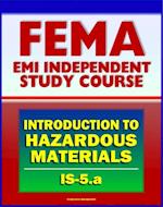 21st Century FEMA Study Course: An Introduction to Hazardous Materials (IS-5.a) - Government Roles, Toxic Chemicals as WMD, Materials Safety Data Sheet, Regulations, Human Health