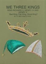 We Three Kings: King Richard II, King Henry IV and King Henry V