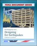 FEMA Document Series: Risk Management Series: Designing for Earthquakes - A Manual for Architects - Providing Protection to People and Buildings (FEMA 454)