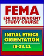 21st Century FEMA Study Course: Initial Ethics Orientation 2011 (IS-33.11)