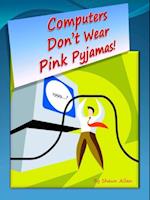 Computers Don't Wear Pink Pyjamas