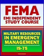 21st Century FEMA Study Course: Military Resources in Emergency Management (IS-75), Defense Support of Civil Authorities, Useful Military Capabilities, NRF and NIMS
