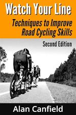 Watch Your Line: Techniques to Improve Road Cycling Skills (Second Edition)