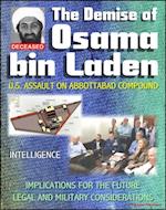 Demise of Osama bin Laden (Usama Bin Ladin, UBL): U.S. Assault in Abbottabad, Pakistan to Kill the al Qaeda Leader, Intelligence, Implications for the Future, Legal and Military Considerations