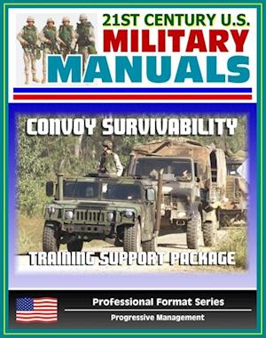 21st Century U.S. Military Manuals: Convoy Survivability Training Support Package - Defense Against Improvised Explosive Devices (IED) and Roadside Bombs (Professional Format Series)