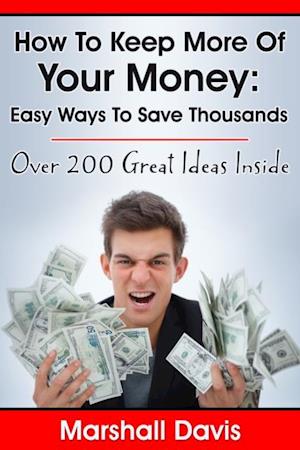 How To Keep More Of Your Money: Easy Ways To Save Thousands