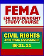 21st Century FEMA Study Course: Civil Rights and FEMA Disaster Assistance (IS-21.11) - Ensuring the Civil Rights of FEMA Customers
