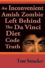 Inconvenient Amish Zombie Left Behind The Da Vinci Diet Code Truth