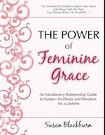 Power of Feminine Grace: An Introductory Relationship Guide to Sustain His Devotion and Desire for a Lifetime