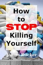 How To Stop Killing Yourself