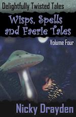 Delightfully Twisted Tales: Wisps, Spells and Faerie Tales (Volume Four)