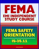 21st Century FEMA Study Course: FEMA Safety Orientation 2011 (IS-35.11) - Workplace Safety, Safety Roles and Responsibilities, Safe Driving Practices