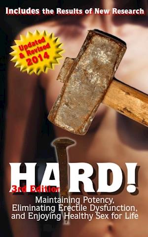 HARD! Maintaining Potency, Eliminating Erectile Dysfunction, and Enjoying Healthy Sex for Life