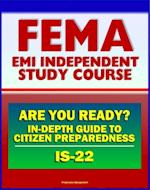 21st Century FEMA Study Course: Are You Ready? An In-depth Guide to Citizen Preparedness (IS-22) - Basic Preparedness, Natural Disasters, Terrorism, Recovery