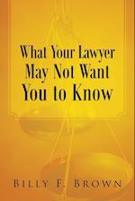 What Your Lawyer May Not Want You to Know