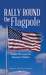 Rally Round the Flagpole: United We Stand for America'S Children 