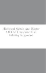 Historical Sketch And Roster Of The Tennessee 31st Infantry Regiment 