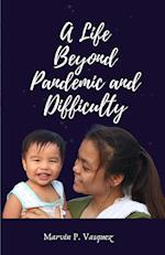 A Life Beyond Pandemic and Difficulty 