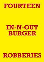 FOURTEEN IN-N-OUT BURGER ROBBERIES 