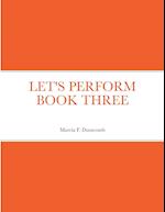 LET'S PERFORM BOOK THREE 