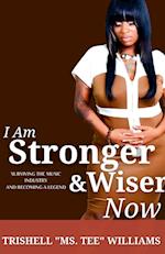 I Am Stronger & Wiser Now