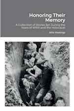 Honoring Their Memory: A Collection of Stories Set During the Years of WWII and the Holocaust 