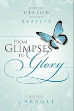 From Glimpses to Glory; How the Vision Becomes Reality