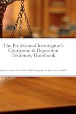 The Professional Investigator's Courtroom & Deposition Testimony Handbook 