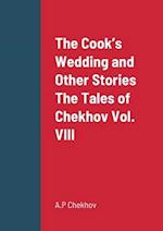 The Cook's Wedding and Other Stories The Tales of Chekhov Vol. VIII 
