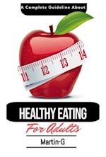 Complete Guideline About Healthy Eating For Adults: : How To Follow A Healthy Lifestyle & Eating