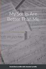 My Songs Are Better Than Me