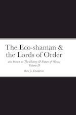 The Eco-shaman & the Lords of Order aka The History & Future of Wicca, Volume II 