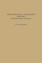 THE STACY PLAY - A LOVE SONG - VOLUME I and Other Plays and Poetry 