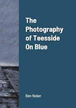 The Photography of Teesside On Blue 