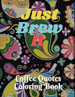 Just Brew It Coffee Quotes Coloring Book