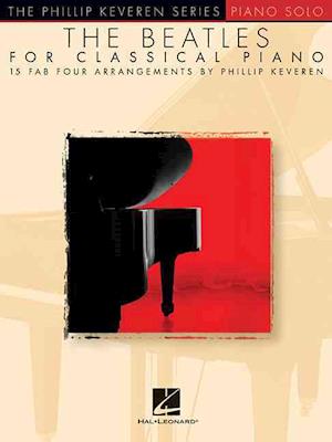 The Beatles for Classical Piano: Arr. Phillip Keveren the Phillip Keveren Series Piano Solo