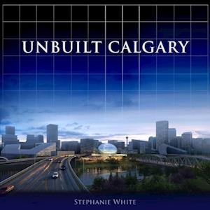 Unbuilt Calgary