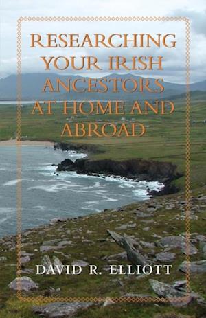 Researching Your Irish Ancestors at Home and Abroad