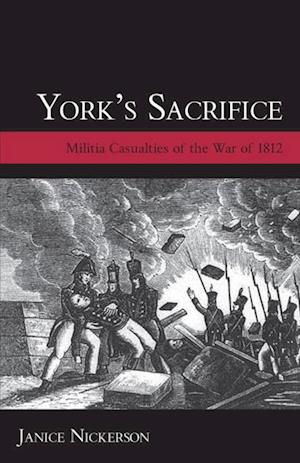 York's Sacrifice : Militia Casualties of the War of 1812