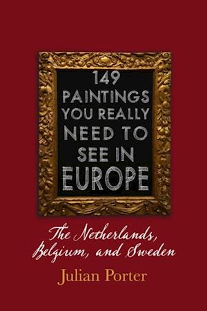 149 Paintings You Really Should See in Europe - The Netherlands, Belgium, and Sweden