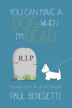 You Can Have a Dog When I'm Dead