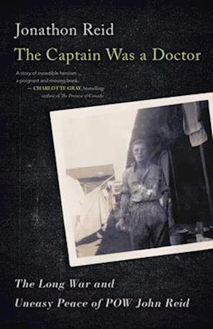 The Captain Was a Doctor : The Long War and Uneasy Peace of POW John Reid