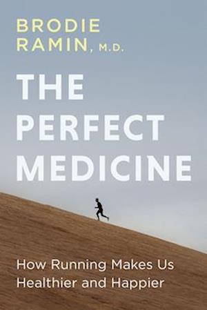 Perfect Medicine: How Running Makes Us Healthier and Happier