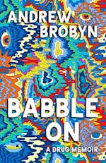 Babble On : A Drug Memoir 