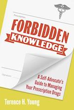 Forbidden Knowledge : A Self-Advocate's Guide to Managing Your Prescription Drugs 
